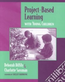 Project-Based Learning With Young Children libro in lingua di Diffily Deborah, Sassman Charlotte, Harwayne Shelley (FRW)