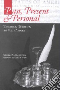 Past, Present & Personal libro in lingua di Kashatus William C., Nash Gary B. (FRW)