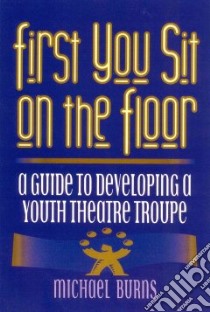 First You Sit on the Floor libro in lingua di Burns Michael