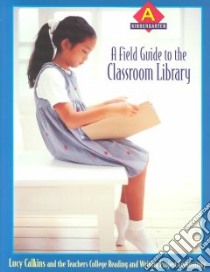 A Field Guide to the Classroom Library A libro in lingua di Calkins Lucy McCormick, Teachers College