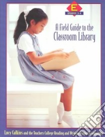 A Field Guide to the Classroom Library E libro in lingua di Calkins Lucy McCormick, Teachers College Reading and Writing Project Community