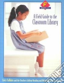 A Field Guide to the Classroom Library F libro in lingua di Calkins Lucy McCormick, Teachers College Reading and Writing Project Community
