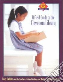A Field Guide to the Classroom Library G libro in lingua di Calkins Lucy McCormick, Teachers College Reading and Writing Project Community (COR)