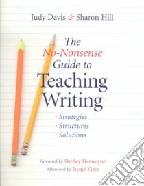 The No-Nonsense Guide to Teaching Writing libro in lingua di Davis Judy, Hill Sharon, Harwayne Shelley (FRW), Getz Jacqui (ADP)