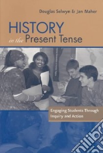 History in the Present Tense libro in lingua di Selwyn Douglas, Maher Jan