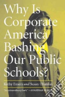 Why Is Corporate America Bashing Our Public Schools? libro in lingua di Emery Kathy, Ohanian Susan