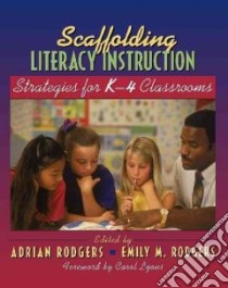 Scaffolding Literacy Instruction libro in lingua di Rodgers Adrian (EDT), Rodgers Emily M. (EDT), Lyons Carol (FRW)
