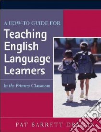 A How-To Guide For Teaching English Language Learners libro in lingua di Barrett-Dragan Patricia