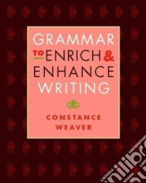 Grammar to Enrich and Enhance Writing libro in lingua di Weaver Constance, Bush Jonathan