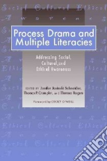 Process Drama And Multiple Literacies libro in lingua di Schneider Jenifer Jasinski (EDT), Crumpler Thomas P. (EDT), Rogers Theresa (EDT)