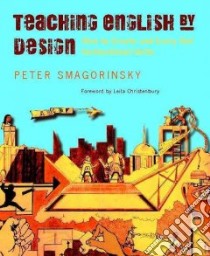 Teaching English by Design libro in lingua di Smagorinsky Peter