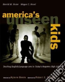 America's Unseen Kids libro in lingua di Foster Harold M., Nosol Megan C., Beers Kylene (FRW), Probst Robert E. (AFT)