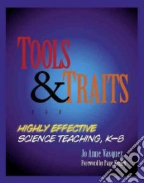 Tools and Traits for Highly Effective Science Teaching, K-8 libro in lingua di Vasquez Jo Anne Ph.D.
