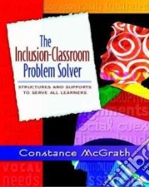 The Inclusion-Classroom Problem Solver libro in lingua di Mcgrath Connie