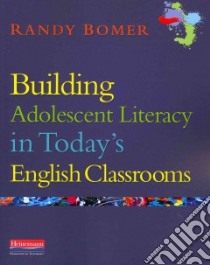 Building Adolescent Literacy in Today's English Classrooms libro in lingua di Bomer Randy