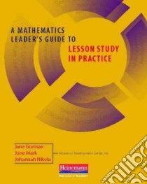 A Mathematics Leader's Guide to Lesson Study in Practice libro in lingua di Gorman Jane, Mark June, Nikula Johannah