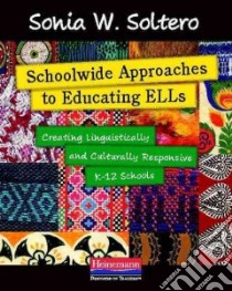 Schoolwide Approaches to Educating Ells libro in lingua di Soltero Sonia W.