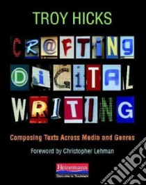 Crafting Digital Writing libro in lingua di Hicks Troy, Lehman Christopher (FRW)