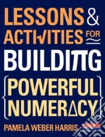 Lessons and Activities for Building Powerful Numeracy libro in lingua di Harris Pamela Weber