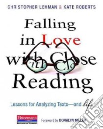 Falling in Love With Close Reading libro in lingua di Lehman Christopher, Roberts Kate, Miller Donalyn (FRW)