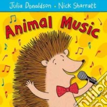 Animal Music libro in lingua di Donaldson Julia, Sharratt Nick (ILT)