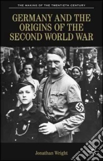 Germany and the Origins of the Second World War libro in lingua di Wright Jonathan