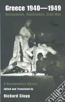 Greece 1940-1949, Occupation, Resistance, Civil War libro in lingua di Clogg Richard