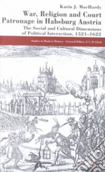 War, Religion and Court Patronage in Habsburg Austria libro in lingua di Machardy Karin Jutta