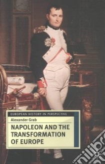 Napoleon and the Transformation of Europe libro in lingua di Grab Alexander I.