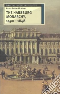 The Habsburg Monarchy 1490-1848 libro in lingua di Fichtner Paula Sutter