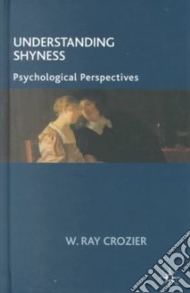 Understanding Shyness libro in lingua di Crozier Ray W.