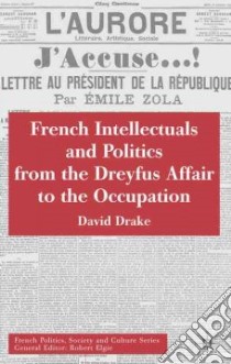 French Intellectuals And Politics From The Dreyfus Affair To The Occupation libro in lingua di Drake David