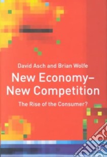 New Economy--New Competition libro in lingua di Asch David, Wolfe Brian