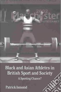 Black and Asian Athletes in British Sport and Society libro in lingua di Ismond Patrick
