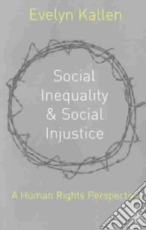Social Inequality and Social Injustice libro in lingua di Kallen Evelyn