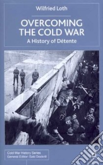 Overcoming the Cold War libro in lingua di Loth Wilfried, Hogg Robert F. (TRN)