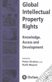 Global Intellectual Property Rights libro in lingua di Drahos Peter (EDT), Mayne Ruth (EDT), Oxfam GB (COR)