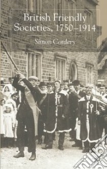 British Friendly Societies, 1750-1914 libro in lingua di Cordery Simon