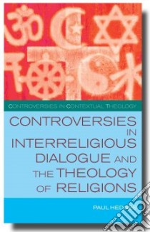 Controversies in Interreligious Dialogue and the Theology of Religions libro in lingua di Hedges Paul
