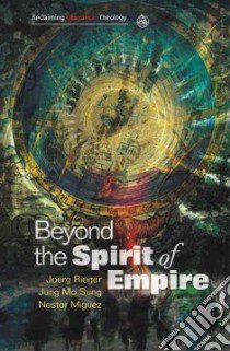 Beyond the Spirit of Empire libro in lingua di Miguez Nestor, Rieger Joerg, Sung Jung Mo