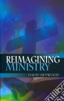 Reimagining Ministry libro in lingua di Heywood David