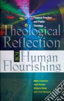 Theological Reflection for Human Flourishing libro in lingua di Cameron Helen, Reader John, Slater Victoria, Rowland Christopher (CON)