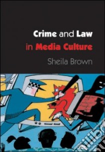 Crime and Law in Media Culture libro in lingua di Brown Sheila