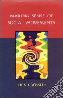 Making Sense of Social Movements libro in lingua di Nick Crossley
