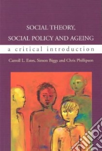 Social Theory, Social Policy and Ageing libro in lingua di Simon Biggs