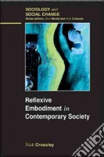 Reflexive Embodiment in Contemporary Society libro in lingua di Crossley Nick