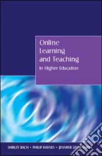 Online Learning and Teaching in Higher Education libro in lingua di Bach Shirley, Haynes Philip, Smith Jennifer Lewis