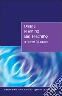 Online Learning And Teaching in Higher Education libro in lingua di Bach Shirley, Haynes Philip, Smith Jennifer Lewis