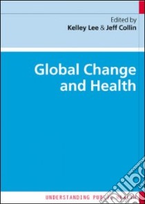 Global Change and Health libro in lingua di Kelley Lee
