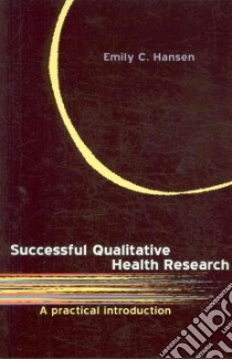 Successful Qualitative Health Research libro in lingua di Emily Hansen